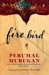Fire Bird by Perumal Murugan, Janani Kannan (Translator)