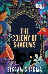 The Colony of Shadows by Bikram Sharma