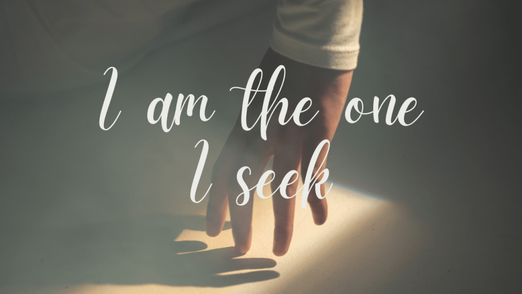 I am the one I&nbsp;seek