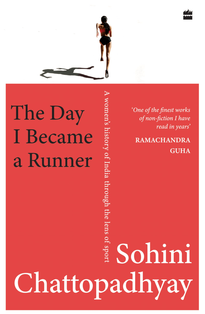 The Day I Became a Runner: A Women's History of India through the Lens of Sport by Sohini Chattopadhyay