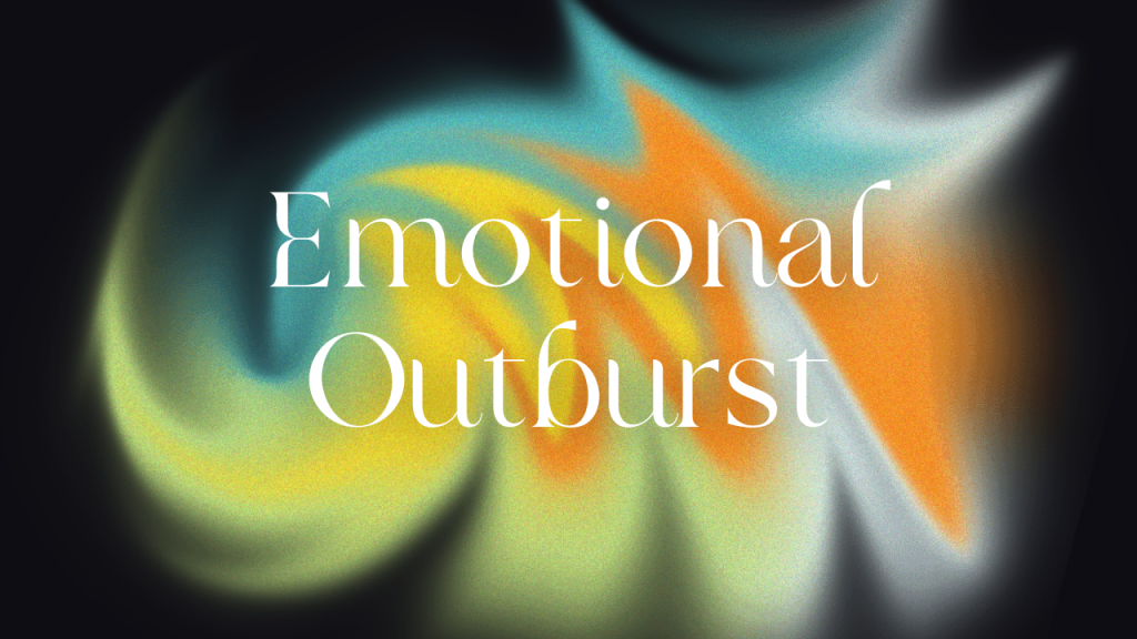 Emotional Outburst