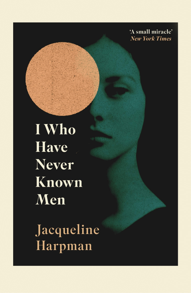 I Who Have Never Known Men by Jacqueline Harpman, Ros Schwartz (Translator)