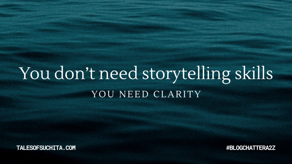 You don’t need storytelling skills
