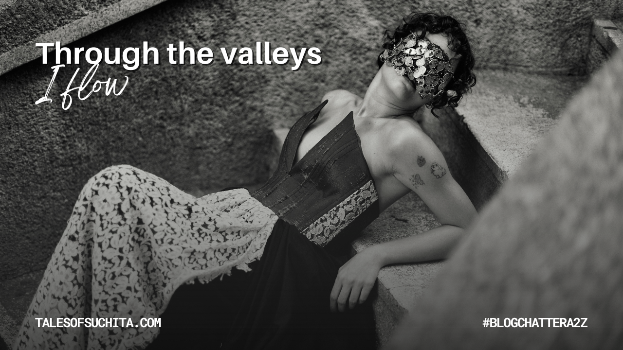 Through the valleys, I flow