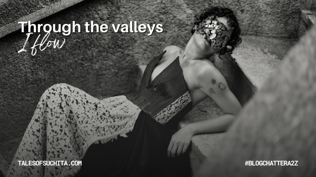 Through the valleys, I&nbsp;flow